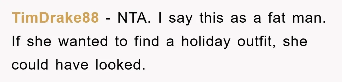 Woman’s DIY Gift Turns Into A Fashion Scandal After A Plus-Size Sister Finds The Original Tag TimDrake88 − NTA. I say this as a fat man. If she wanted to find a holiday outfit, she could have looked.