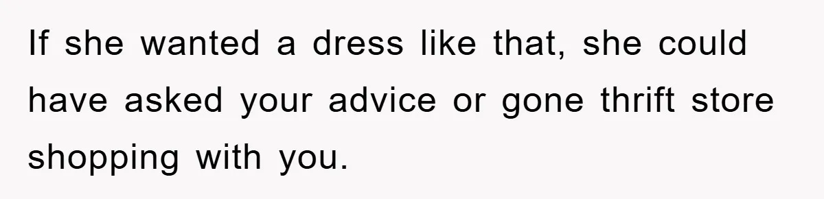 Woman’s DIY Gift Turns Into A Fashion Scandal After A Plus-Size Sister Finds The Original Tag If she wanted a dress like that, she could have asked your advice or gone thrift store shopping with you.