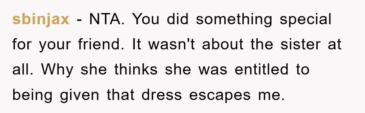 Woman’s DIY Gift Turns Into A Fashion Scandal After A Plus-Size Sister Finds The Original Tag sbinjax − NTA. You did something special for your friend. It wasn't about the sister at all. Why she thinks she was entitled to being given that dress escapes me.