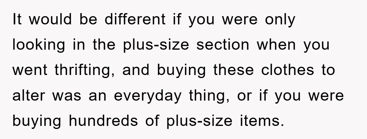 Woman’s DIY Gift Turns Into A Fashion Scandal After A Plus-Size Sister Finds The Original Tag It would be different if you were only looking in the plus-size section when you went thrifting, and buying these clothes to alter was an everyday thing, or if you...