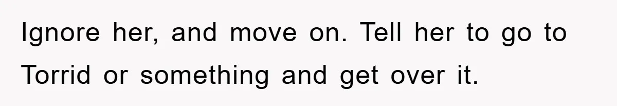 Woman’s DIY Gift Turns Into A Fashion Scandal After A Plus-Size Sister Finds The Original Tag Ignore her, and move on. Tell her to go to Torrid or something and get over it.