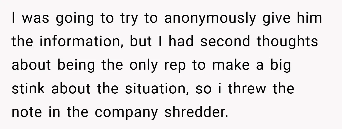 I was going to try to anonymously give him the information, but I had second thoughts about being the only rep to make a big stink about the situation, so...