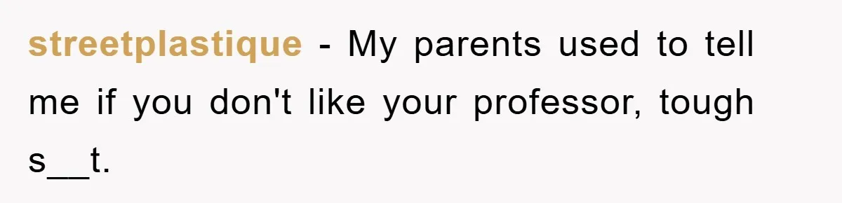 streetplastique − My parents used to tell me if you don't like your professor, tough s__t.