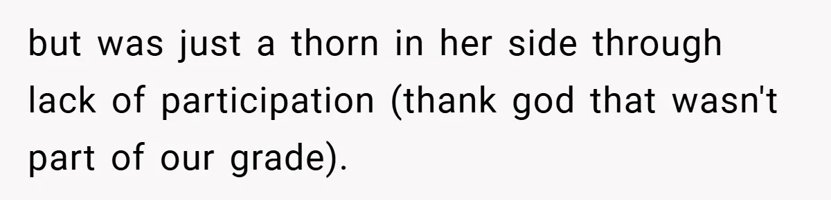 but was just a thorn in her side through lack of participation (thank god that wasn't part of our grade).