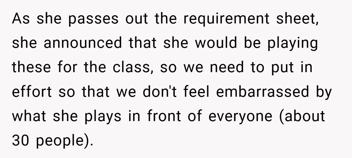 As she passes out the requirement sheet, she announced that she would be playing these for the class, so we need to put in effort so that we don't feel...