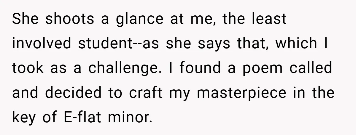 She shoots a glance at me, the least involved student--as she says that, which I took as a challenge. I found a poem called and decided to craft my masterpiece...