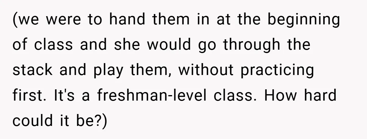 (we were to hand them in at the beginning of class and she would go through the stack and play them, without practicing first. It's a freshman-level class. How hard...
