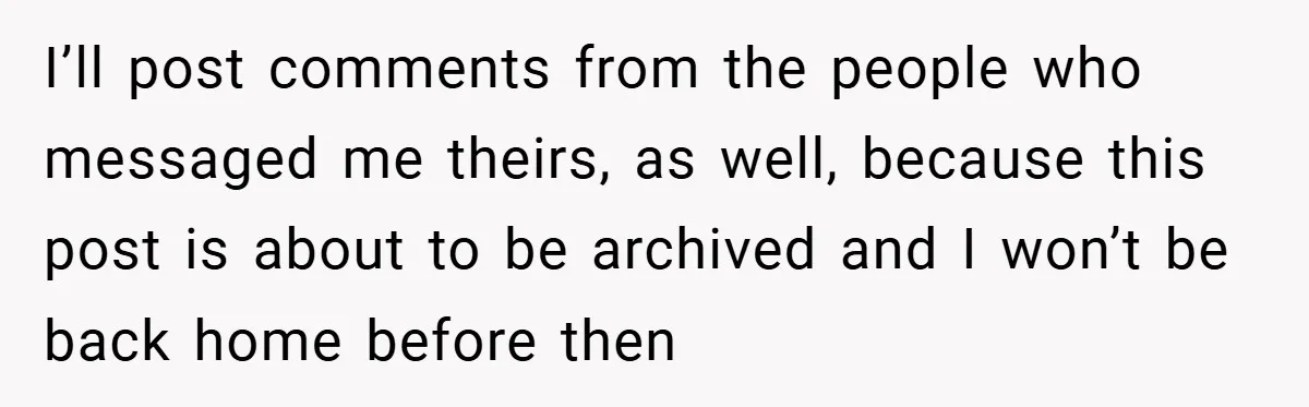 I’ll post comments from the people who messaged me theirs, as well, because this post is about to be archived and I won’t be back home before then