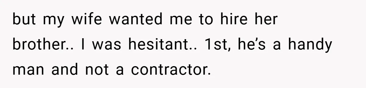 Man Cancels Family Vacation After Brother-in-Law Destroys His Home - Wife Says He’s ‘Punishing the Kids but my wife wanted me to hire her brother.. I was hesitant.. 1st, he’s a handy man and not a contractor.