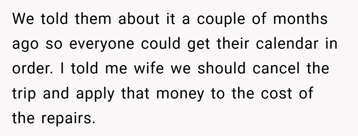 Man Cancels Family Vacation After Brother-in-Law Destroys His Home - Wife Says He’s ‘Punishing the Kids We told them about it a couple of months ago so everyone could get their calendar in order. I told me wife we should cancel the trip and apply that...