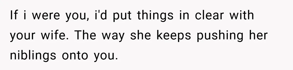 Man Cancels Family Vacation After Brother-in-Law Destroys His Home - Wife Says He’s ‘Punishing the Kids If i were you, i'd put things in clear with your wife. The way she keeps pushing her niblings onto you.