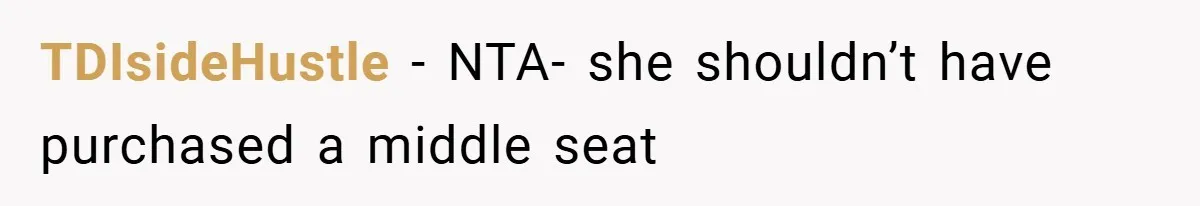 TDIsideHustle − NTA- she shouldn’t have purchased a middle seat