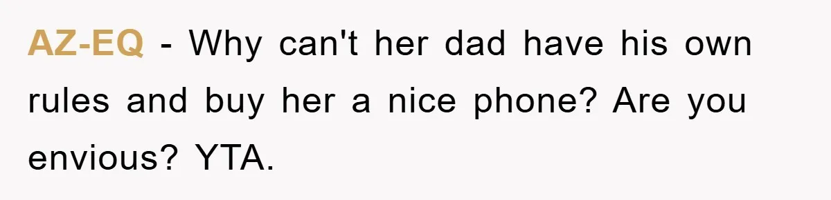 Mom Snatches Daughter’s New Phone, Reddit Thinks This Family Just Entered Petty War Territory AZ-EQ − Why can't her dad have his own rules and buy her a nice phone? Are you envious? YTA.