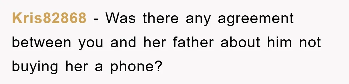 Mom Snatches Daughter’s New Phone, Reddit Thinks This Family Just Entered Petty War Territory Kris82868 − Was there any agreement between you and her father about him not buying her a phone?