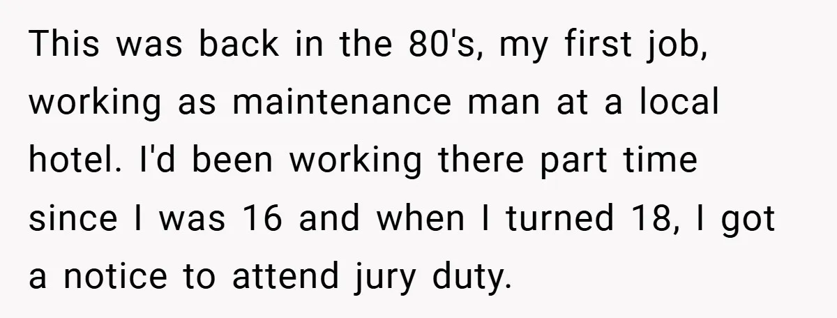 Hotel Owner Orders Teen Employee to Skip Jury Duty - What the Judge Did Next Shocked Everyone This was back in the 80's, my first job, working as maintenance man at a local hotel. I'd been working there part time since I was 16 and when I...