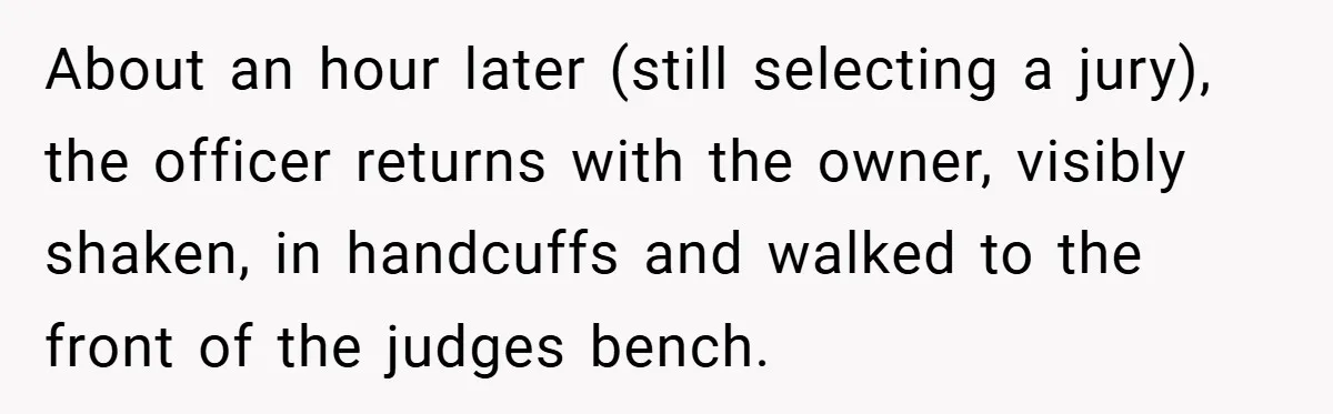 Hotel Owner Orders Teen Employee to Skip Jury Duty - What the Judge Did Next Shocked Everyone About an hour later (still selecting a jury), the officer returns with the owner, visibly shaken, in handcuffs and walked to the front of the judges bench.
