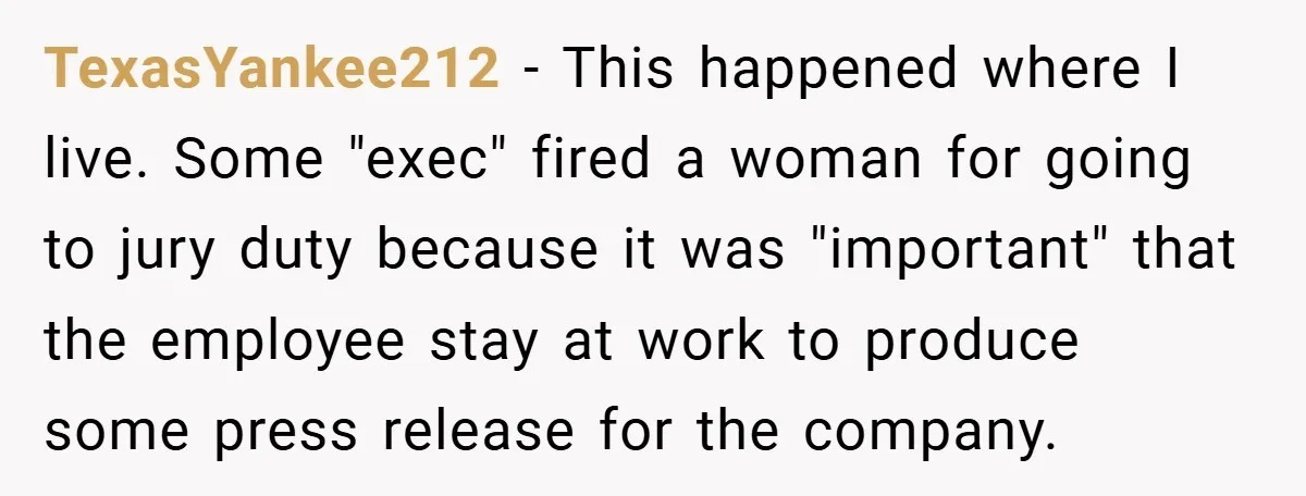 Hotel Owner Orders Teen Employee to Skip Jury Duty - What the Judge Did Next Shocked Everyone TexasYankee212 − This happened where I live. Some "exec" fired a woman for going to jury duty because it was "important" that the employee stay at work to produce some...