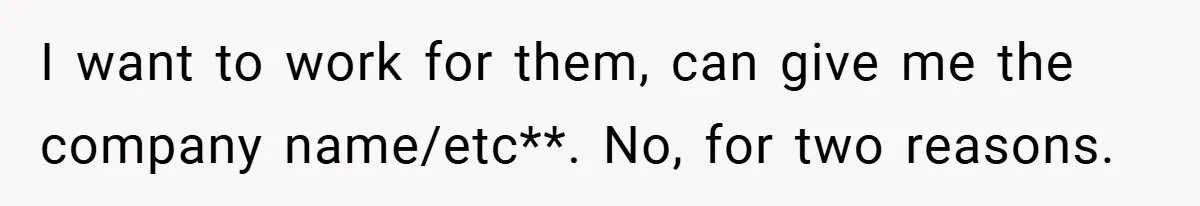 I want to work for them, can give me the company name/etc**. No, for two reasons.