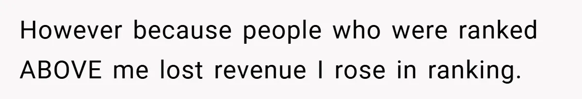 However because people who were ranked ABOVE me lost revenue I rose in ranking.