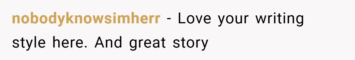 nobodyknowsimherr − Love your writing style here. And great story