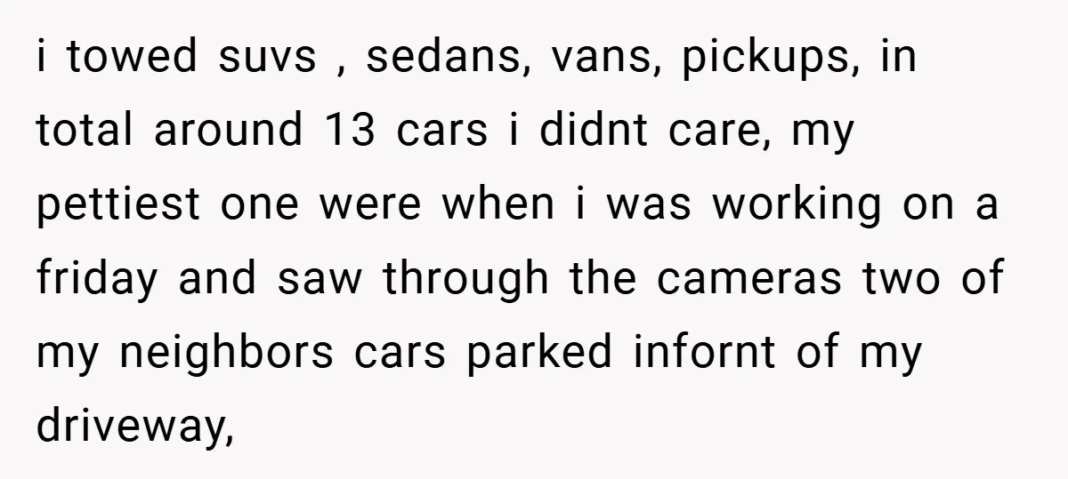 i towed suvs , sedans, vans, pickups, in total around 13 cars i didnt care, my pettiest one were when i was working on a friday and saw through the...