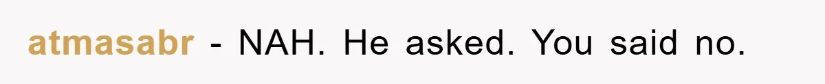 atmasabr − NAH. He asked. You said no.
