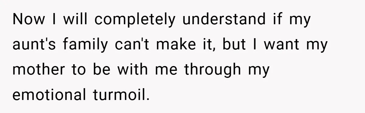 A Woman Yells at Her Mom After She Says She Might Miss Her Husband’s Memorial - Was She Wrong? Now I will completely understand if my aunt's family can't make it, but I want my mother to be with me through my emotional turmoil.