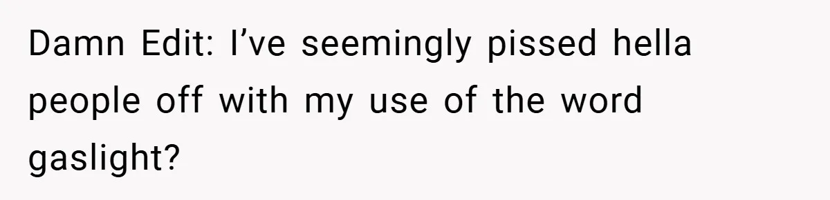 A Woman Yells at Her Mom After She Says She Might Miss Her Husband’s Memorial - Was She Wrong? Damn Edit: I’ve seemingly pissed hella people off with my use of the word gaslight?