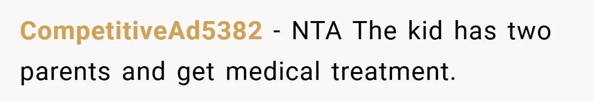 A Woman Yells at Her Mom After She Says She Might Miss Her Husband’s Memorial - Was She Wrong? CompetitiveAd5382 − NTA The kid has two parents and get medical treatment.