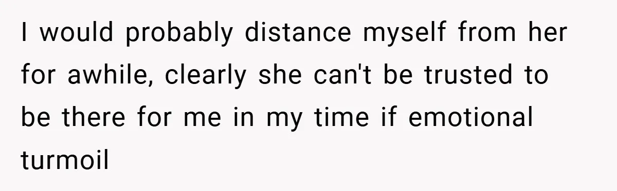 A Woman Yells at Her Mom After She Says She Might Miss Her Husband’s Memorial - Was She Wrong? I would probably distance myself from her for awhile, clearly she can't be trusted to be there for me in my time if emotional turmoil