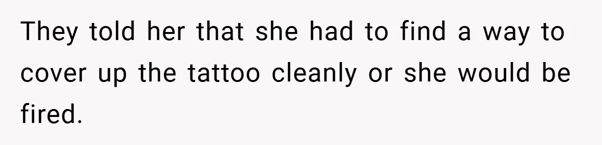 Woman Told to Cover Her Tattoo to ‘Honor God’s Image’ - So She Did It in the Most Annoying Way Possible They told her that she had to find a way to cover up the tattoo cleanly or she would be fired.