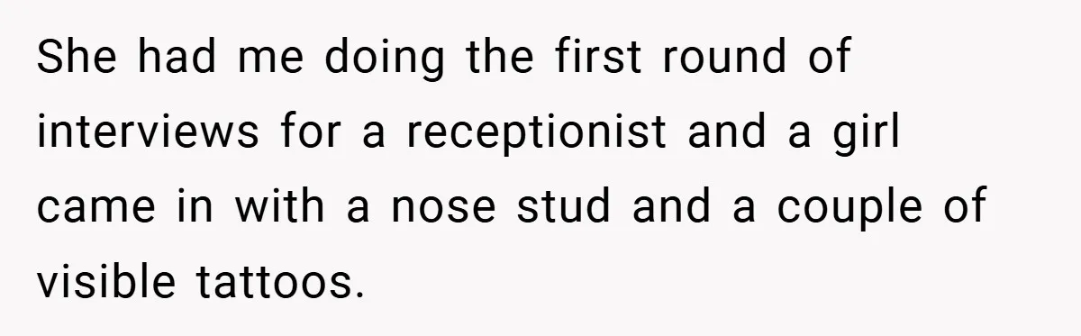 Woman Told to Cover Her Tattoo to ‘Honor God’s Image’ - So She Did It in the Most Annoying Way Possible She had me doing the first round of interviews for a receptionist and a girl came in with a nose stud and a couple of visible tattoos.