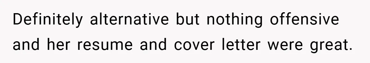 Woman Told to Cover Her Tattoo to ‘Honor God’s Image’ - So She Did It in the Most Annoying Way Possible Definitely alternative but nothing offensive and her resume and cover letter were great.