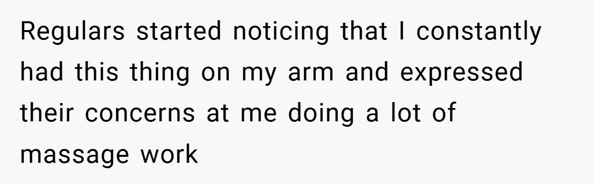 Woman Told to Cover Her Tattoo to ‘Honor God’s Image’ - So She Did It in the Most Annoying Way Possible Regulars started noticing that I constantly had this thing on my arm and expressed their concerns at me doing a lot of massage work