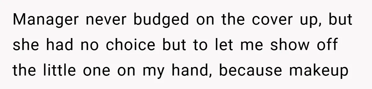 Woman Told to Cover Her Tattoo to ‘Honor God’s Image’ - So She Did It in the Most Annoying Way Possible Manager never budged on the cover up, but she had no choice but to let me show off the little one on my hand, because makeup