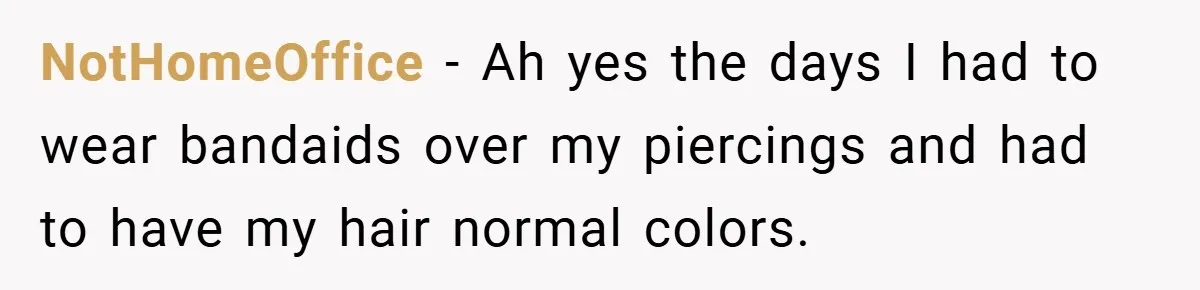 Woman Told to Cover Her Tattoo to ‘Honor God’s Image’ - So She Did It in the Most Annoying Way Possible NotHomeOffice − Ah yes the days I had to wear bandaids over my piercings and had to have my hair normal colors.