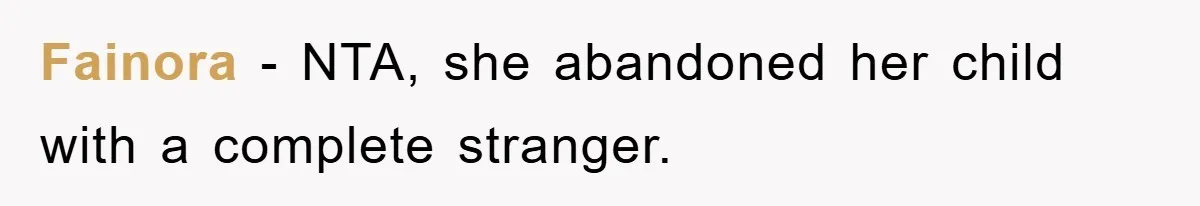 Fainora − NTA, she abandoned her child with a complete stranger.