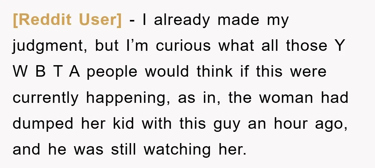 [Reddit User] − I already made my judgment, but I’m curious what all those Y W B T A people would think if this were currently happening, as in, the...