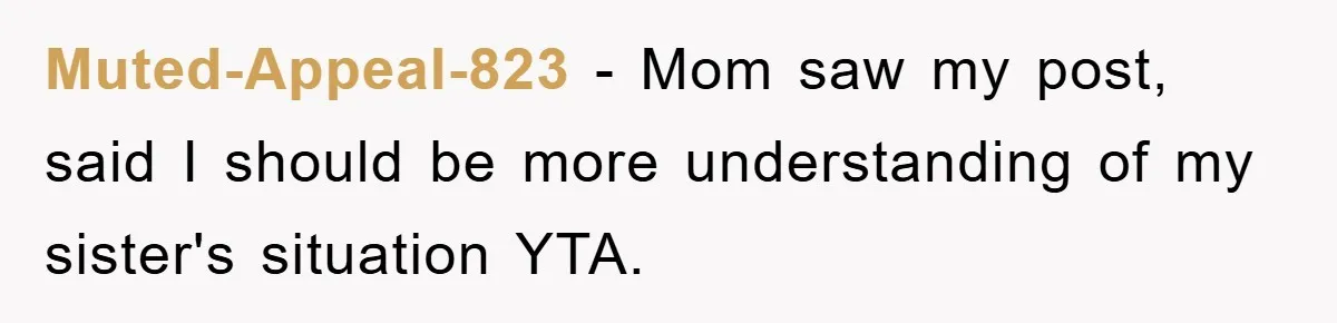 Family Tension Erupts After Woman Posts Baby Shower Photos Despite Sister’s Recent Loss Muted-Appeal-823 − Mom saw my post, said I should be more understanding of my sister's situation YTA.