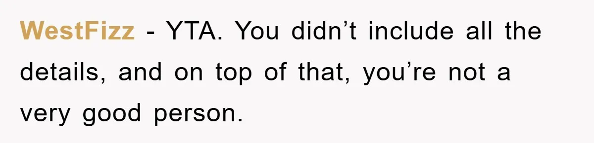 Family Tension Erupts After Woman Posts Baby Shower Photos Despite Sister’s Recent Loss WestFizz − YTA. You didn’t include all the details, and on top of that, you’re not a very good person.