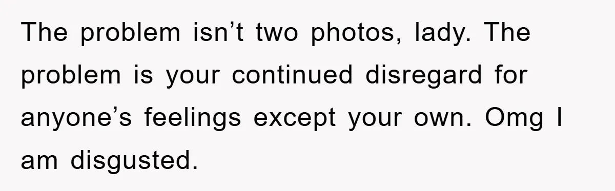 Family Tension Erupts After Woman Posts Baby Shower Photos Despite Sister’s Recent Loss The problem isn’t two photos, lady. The problem is your continued disregard for anyone’s feelings except your own. Omg I am disgusted.