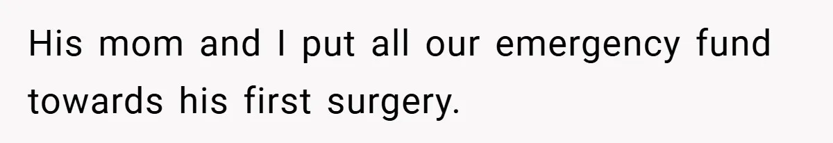 His mom and I put all our emergency fund towards his first surgery.