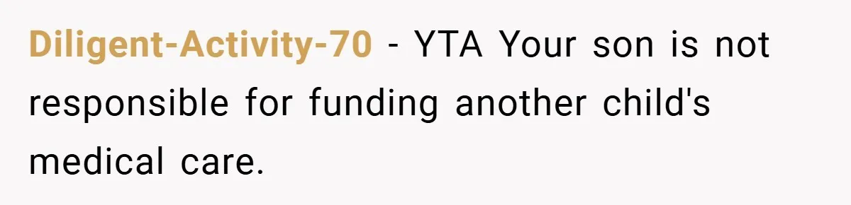 Diligent-Activity-70 − YTA Your son is not responsible for funding another child's medical care.
