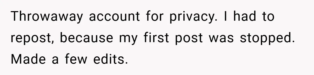 Throwaway account for privacy. I had to repost, because my first post was stopped. Made a few edits.