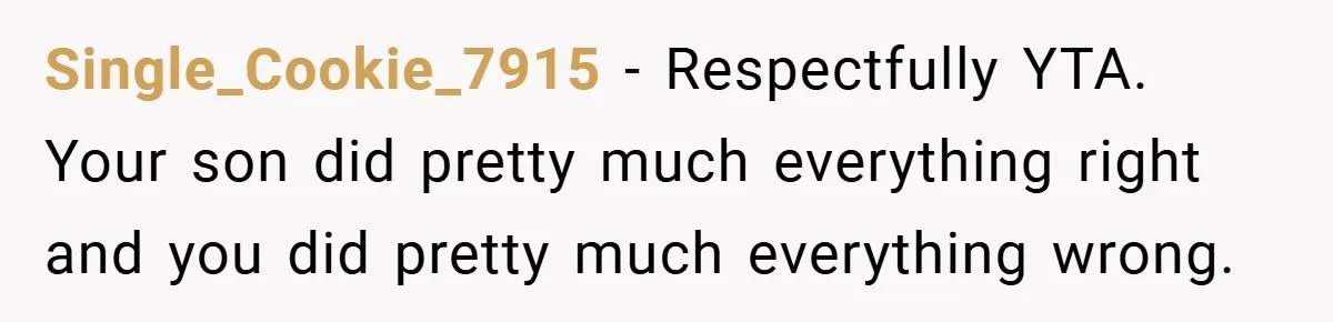 Single_Cookie_7915 − Respectfully YTA. Your son did pretty much everything right and you did pretty much everything wrong.