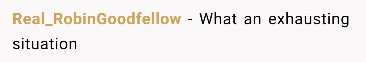 Real_RobinGoodfellow − What an exhausting situation