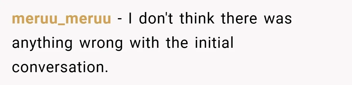 meruu_meruu − I don't think there was anything wrong with the initial conversation.