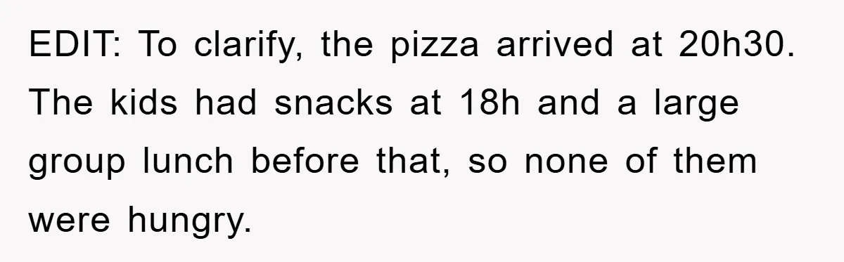 EDIT: To clarify, the pizza arrived at 20h30. The kids had snacks at 18h and a large group lunch before that, so none of them were hungry.