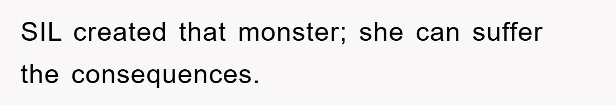 SIL created that monster; she can suffer the consequences.