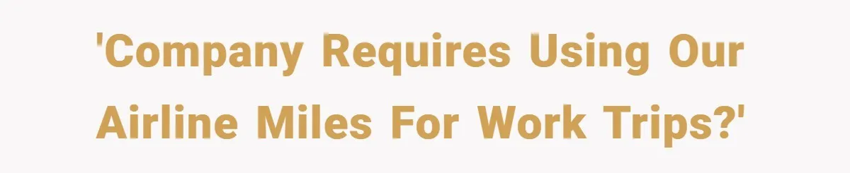 'Company requires using our airline miles for work trips?'